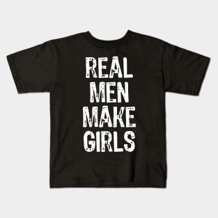 Real Men Make Girls Kids T-Shirt